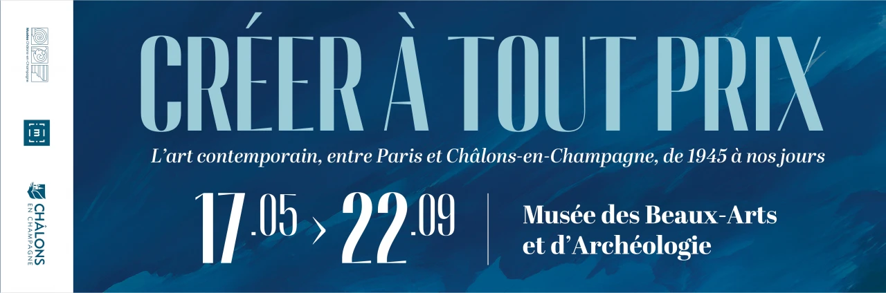 Créer à tout prix. L'art contemporain, entre Paris et Châlons-en-Champagne, de 1945 à nos jours